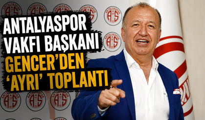 Antalyaspor Vakfı Başkanı Gencer’den ‘ayrı’ toplantı