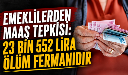 Emeklilerden maaş tepkisi:  23 bin 552 lira ölüm fermanıdır