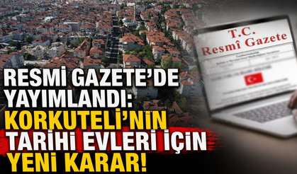 Resmi Gazete'de yayımlandı: Korkuteli'nin tarihi evleri için yeni karar!