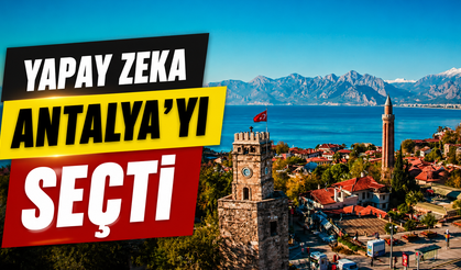 Yapay zeka Antalya’yı seçti