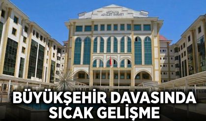 Büyükşehir davasında sıcak gelişme