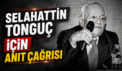 Selahattin Tonguç için anıt çağrısı