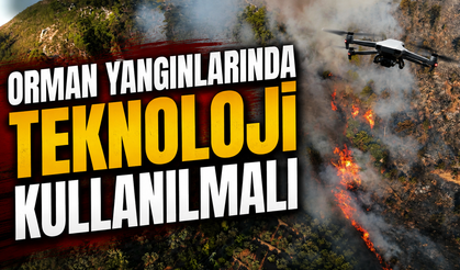 Orman yangınlarında teknoloji kullanılmalı