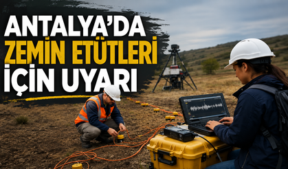 Antalya’da zemin etütleri için uyarı
