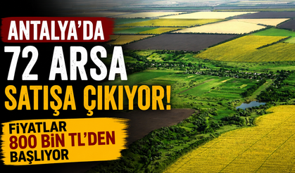 Antalya’da 72 arsa satışa çıkıyor: Fiyatlar 800 bin TL'den başlıyor