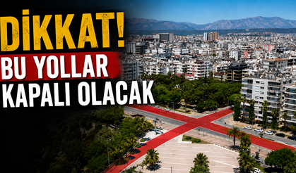 Dikkat! Bu yollar kapalı olacak