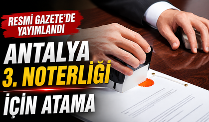 Resmi Gazete'de yayımlandı: Antalya 3. Noterliği için atama