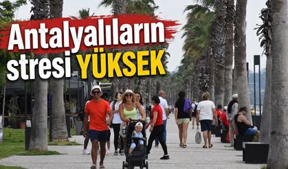 Antalyalıların stresi yüksek