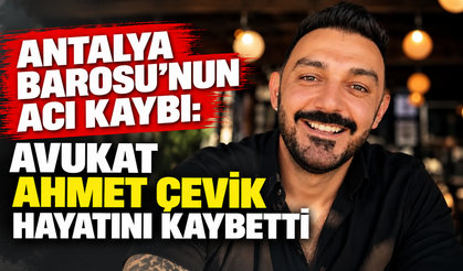 Antalya Barosu’nun acı kaybı: Avukat Ahmet Çevik hayatını kaybetti