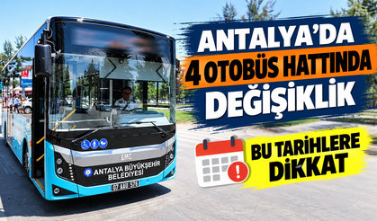 Antalya’da 4 otobüs hattında değişiklik: Bu tarihlere dikkat