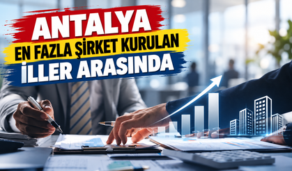Antalya en fazla şirket kurulan iller arasında