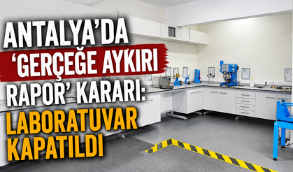 Antalya’da ‘gerçeğe aykırı rapor’ tespiti!