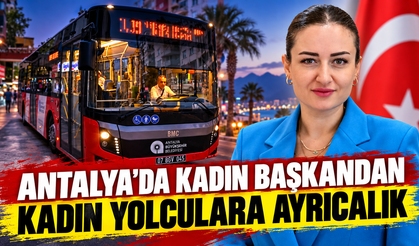 Antalya'da kadın başkandan kadın yolculara ayrıcalık