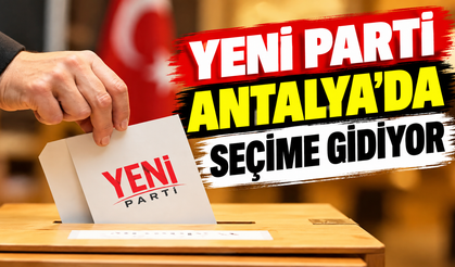 Yeni Parti Antalya’da seçime gidiyor