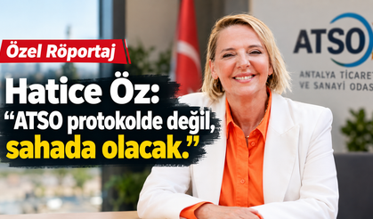 Özel Röportaj | Hatice Öz: ATSO protokolde değil, sahada olacak