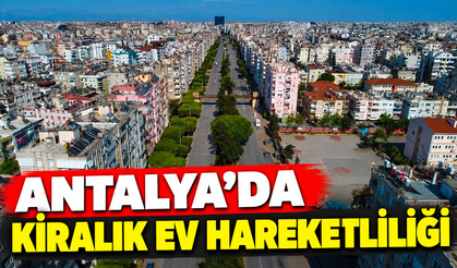 Antalya'da kiralık ev hareketliliği