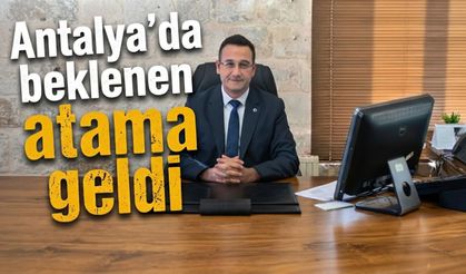 Antalya’da beklenen atama geldi