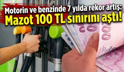 Motorin ve benzinde 7 yılda rekor artış: Mazot 100 TL sınırını aştı!