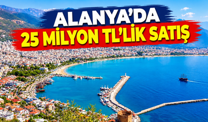Alanya’da 25 milyon TL’lik satış