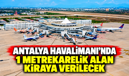Antalya Havalimanı’nda 1 metrekarelik alan kiraya verilecek