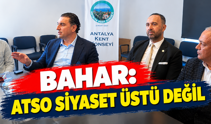 Bahar: ATSO siyaset üstü değil