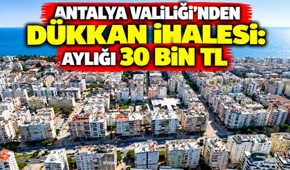 Antalya Valiliği'nden dükkan ihalesi: Aylığı 30 bin TL