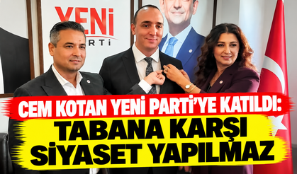Cem Kotan Yeni Parti’ye katıldı: Tabana karşı siyaset yapılmaz