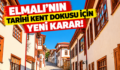 Elmalı'nın tarihi kent dokusu için yeni karar!