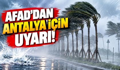 AFAD'dan Antalya için uyarı!