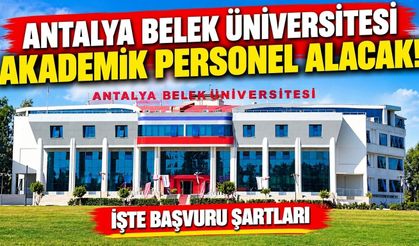 Antalya Belek Üniversitesi akademik personel alacak! İşte başvuru şartları