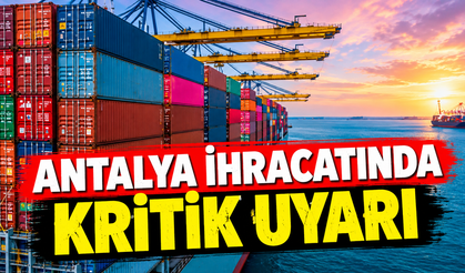 Antalya ihracatında kritik uyarı