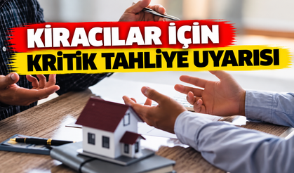 Kiracılar için kritik tahliye uyarısı
