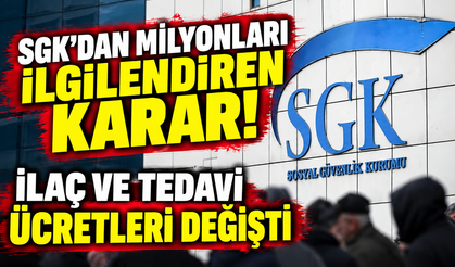 SGK’dan milyonları ilgilendiren karar! İlaç ve tedavi ücretleri değişti