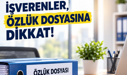 İşverenler özlük dosyasına dikkat!