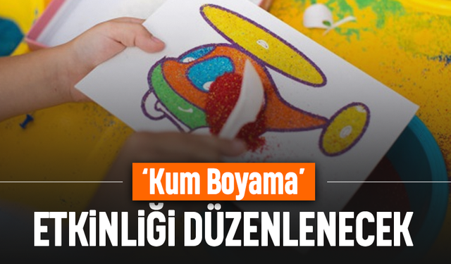 ‘Kum Boyama’ etkinliği düzenlenecek