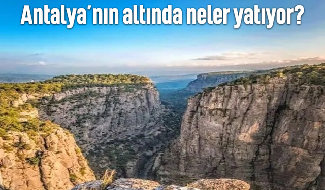 Antalya’nın altında neler yatıyor?