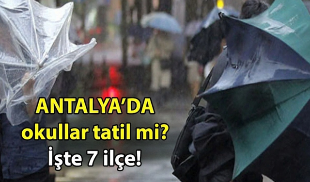 Antalya’da tatil edilen okul sayısı 7 oldu