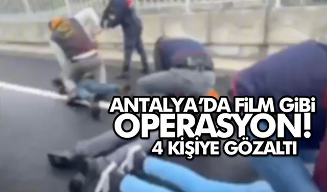 Antalya'da film gibi gasp operasyonu!