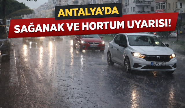 Antalya’da sağanak ve hortum uyarısı!