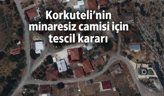 Korkuteli'nin minaresiz camisi için tescil kararı