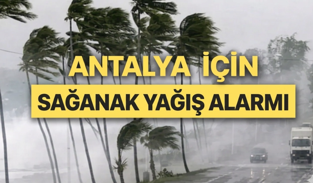 Antalya için kuvvetli yağış uyarısı!