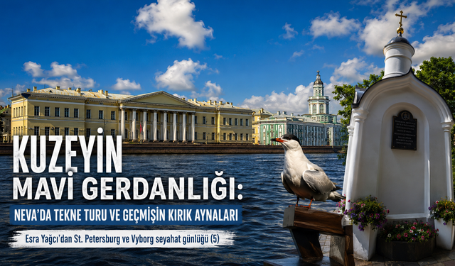 Kuzeyin mavi gerdanlığı: Neva’da tekne turu ve geçmişin kırık aynaları
