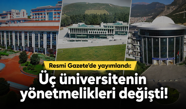 Resmi Gazete'de yayımlandı: Üç üniversitenin yönetmelikleri değişti!