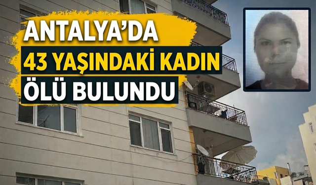 Kepez'de 43 yaşındaki kadın ölü bulundu