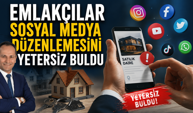 Emlakçılar sosyal medya düzenlemesini yetersiz buldu