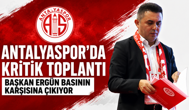 Antalyaspor'da kritik toplantı: Başkan Ergün basının karşısına çıkıyor