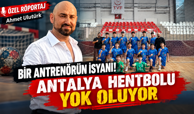 Özel Röportaj- Ahmet Ulutürk - Bir antrenörün isyanı! Antalya hentbolu yok oluyor