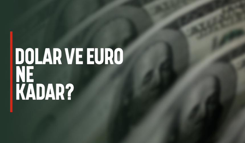Dolar ve Euro ne kadar?