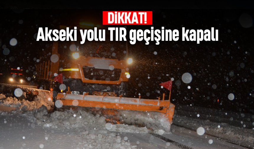 Dikkat! Akseki yolu TIR geçişine kapalı