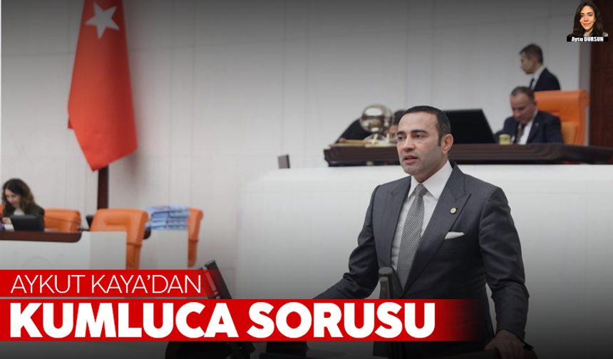 Aykut Kaya’dan Kumluca sorusu
